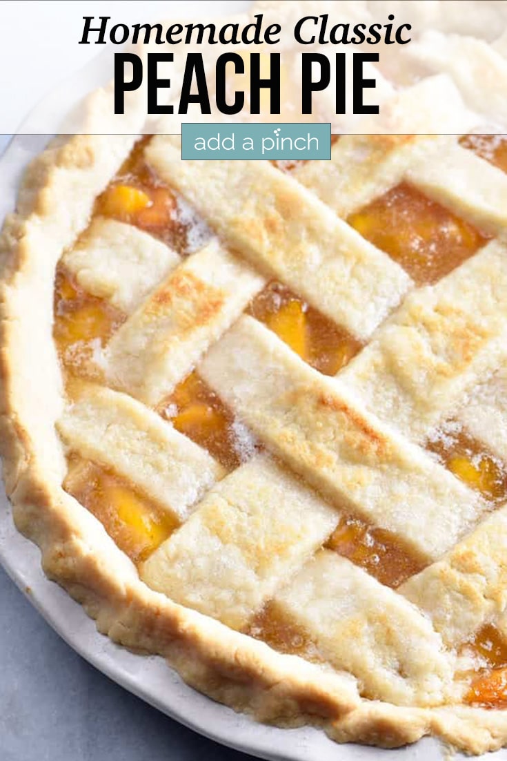 Homemade Peach Pie with Homemade Pie Crust including Lattice Crust on Top of pie - with text - addapinch.com